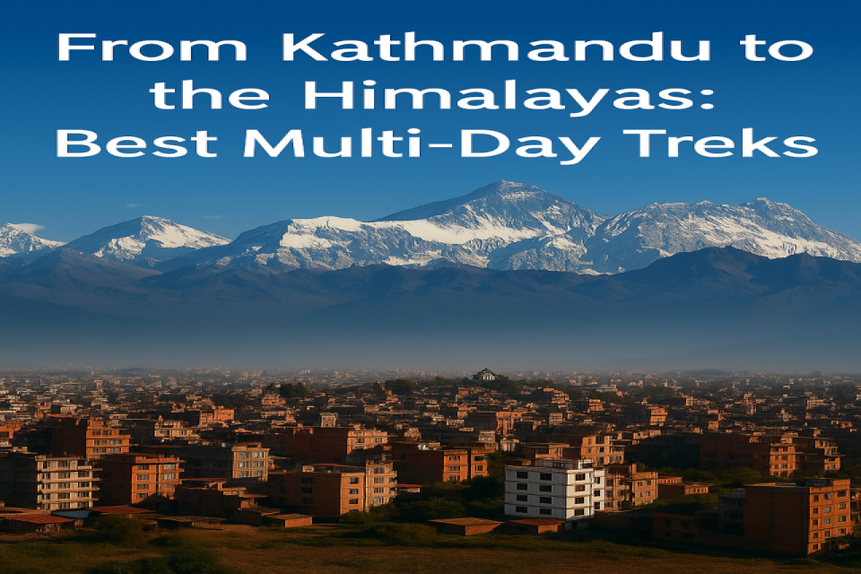From Kathmandu to the Himalayas: Best Multi-Day Treks